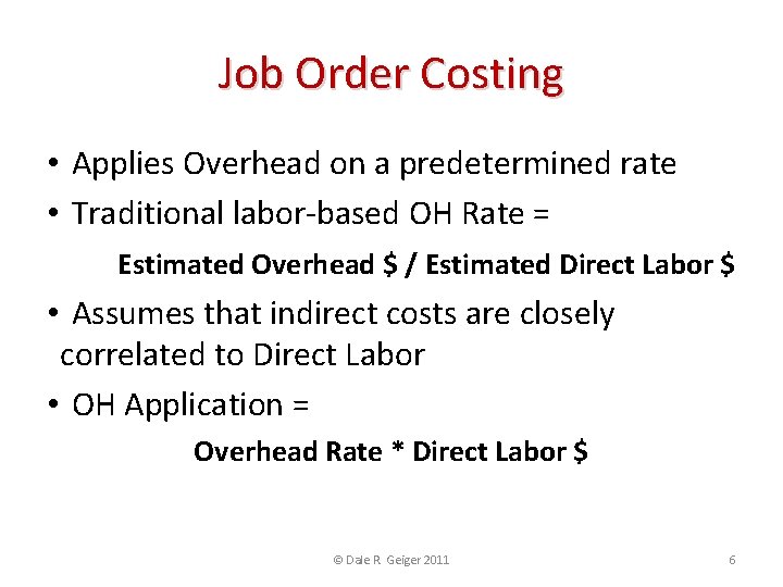 Job Order Costing • Applies Overhead on a predetermined rate • Traditional labor-based OH