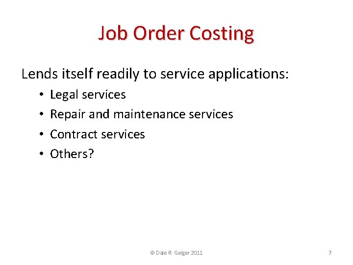 Job Order Costing Lends itself readily to service applications: • • Legal services Repair