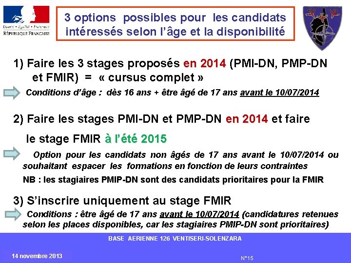 3 options possibles pour les candidats intéressés selon l’âge et la disponibilité 1) Faire