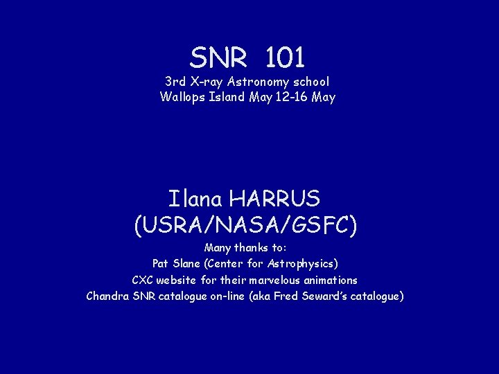 SNR 101 3 rd X-ray Astronomy school Wallops Island May 12 -16 May Ilana