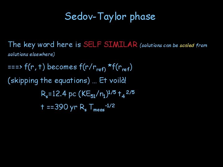 Sedov-Taylor phase The key word here is SELF SIMILAR solutions elsewhere) ===> f(r, t)