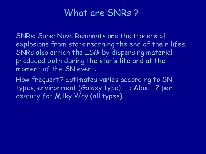 What are SNRs ? SNRs: Super. Nova Remnants are the tracers of explosions from