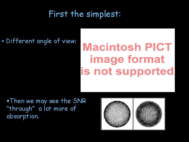 First the simplest: • Different angle of view: §Then we may see the SNR