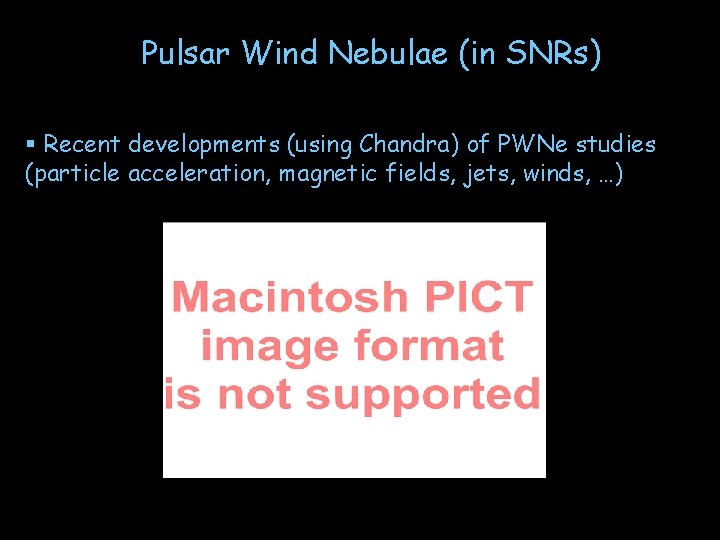 Pulsar Wind Nebulae (in SNRs) § Recent developments (using Chandra) of PWNe studies (particle
