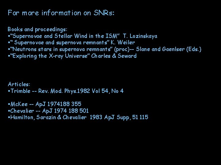 For more information on SNRs: Books and proceedings: §“Supernovae and Stellar Wind in the