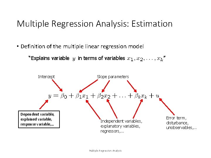 Multiple Regression Analysis: Estimation • Definition of the multiple linear regression model “Explains variable