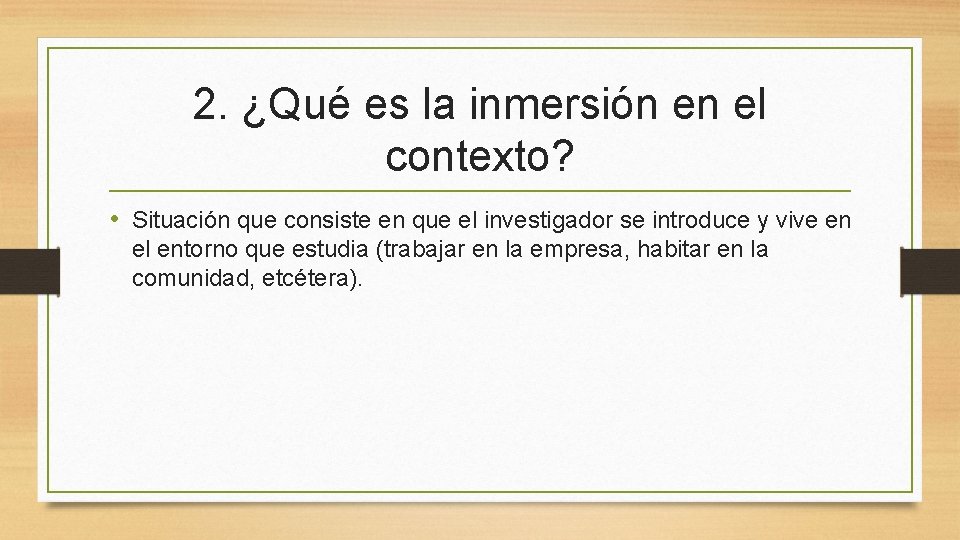 2. ¿Qué es la inmersión en el contexto? • Situación que consiste en que