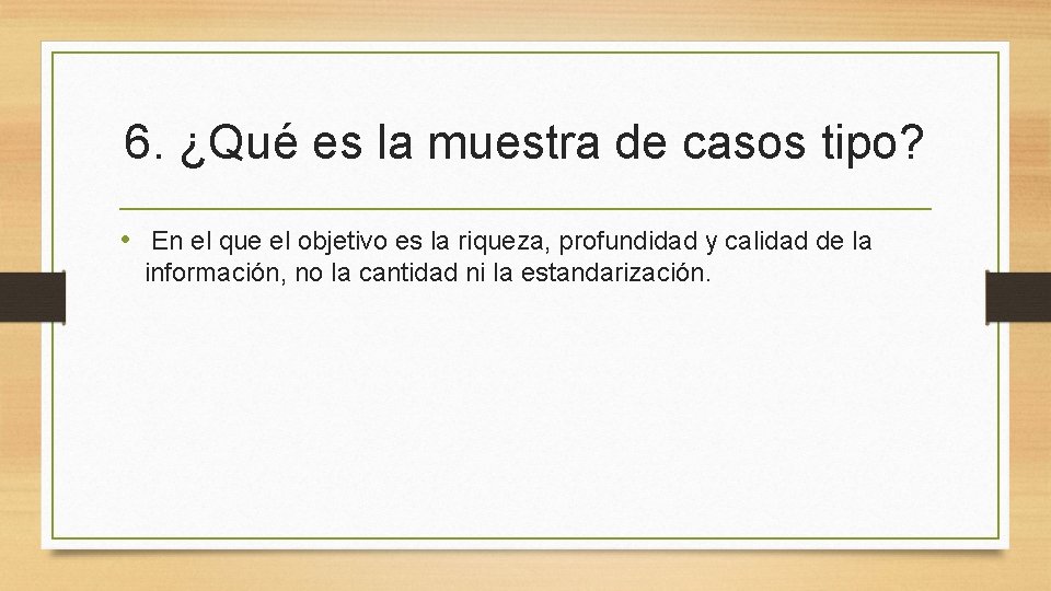 6. ¿Qué es la muestra de casos tipo? • En el que el objetivo