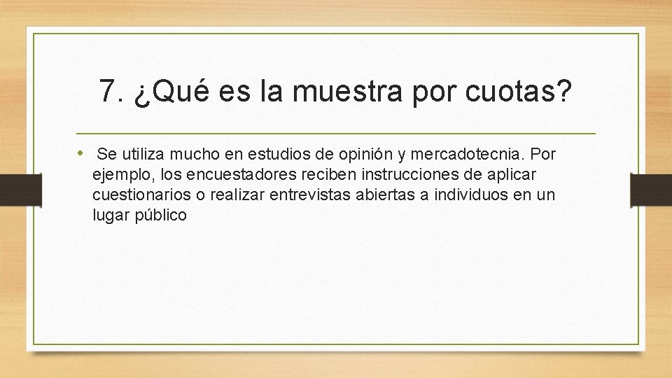 7. ¿Qué es la muestra por cuotas? • Se utiliza mucho en estudios de