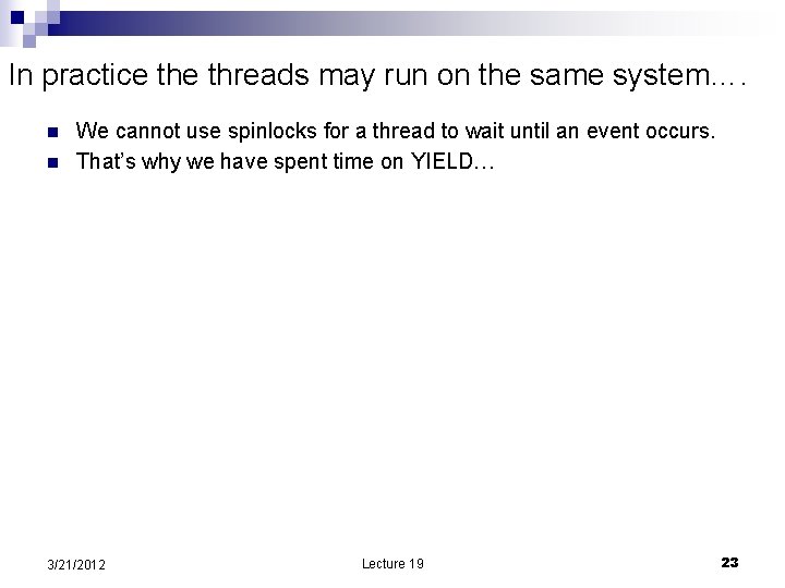 In practice threads may run on the same system…. n n We cannot use