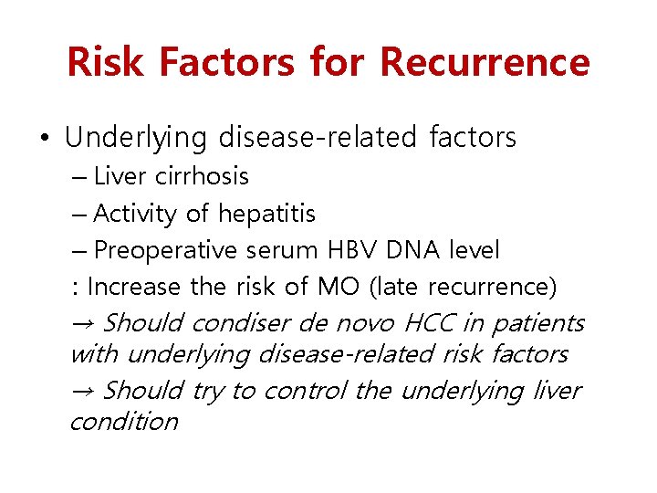 Risk Factors for Recurrence • Underlying disease-related factors – Liver cirrhosis – Activity of