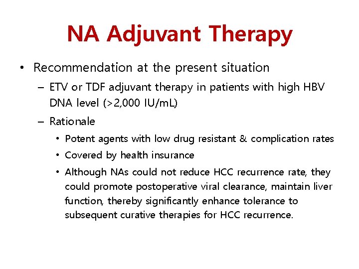 NA Adjuvant Therapy • Recommendation at the present situation – ETV or TDF adjuvant