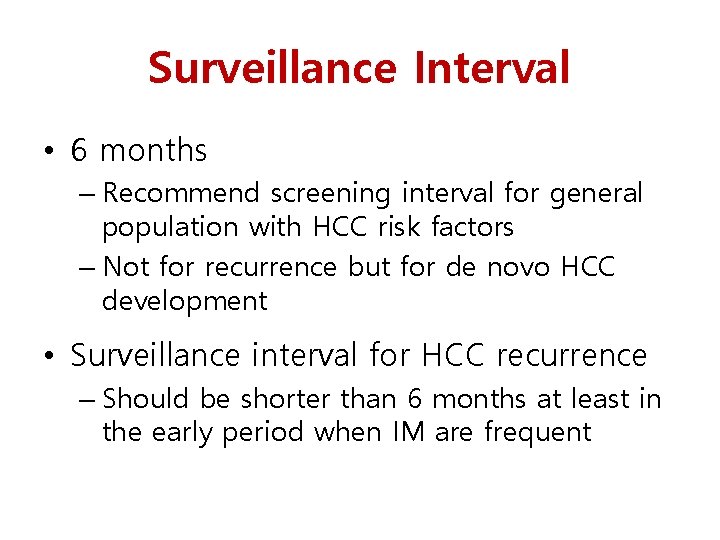 Surveillance Interval • 6 months – Recommend screening interval for general population with HCC