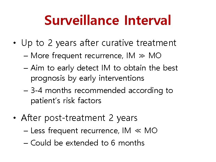 Surveillance Interval • Up to 2 years after curative treatment – More frequent recurrence,