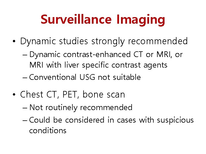 Surveillance Imaging • Dynamic studies strongly recommended – Dynamic contrast-enhanced CT or MRI, or