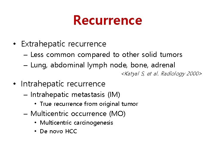 Recurrence • Extrahepatic recurrence – Less common compared to other solid tumors – Lung,