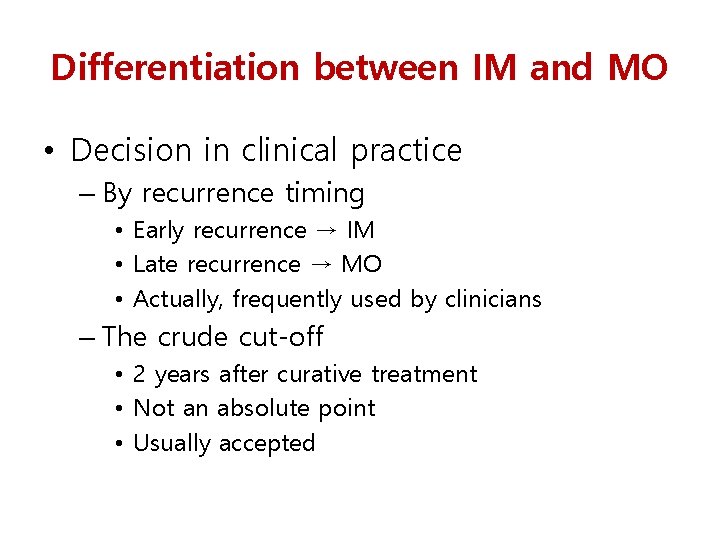 Differentiation between IM and MO • Decision in clinical practice – By recurrence timing