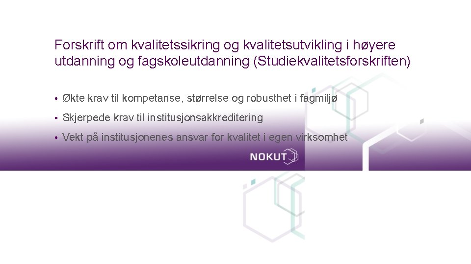 Forskrift om kvalitetssikring og kvalitetsutvikling i høyere utdanning og fagskoleutdanning (Studiekvalitetsforskriften) • Økte krav