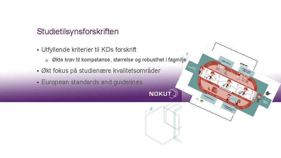 Studietilsynsforskriften • Utfyllende kriterier til KDs forskrift o Økte krav til kompetanse, størrelse og