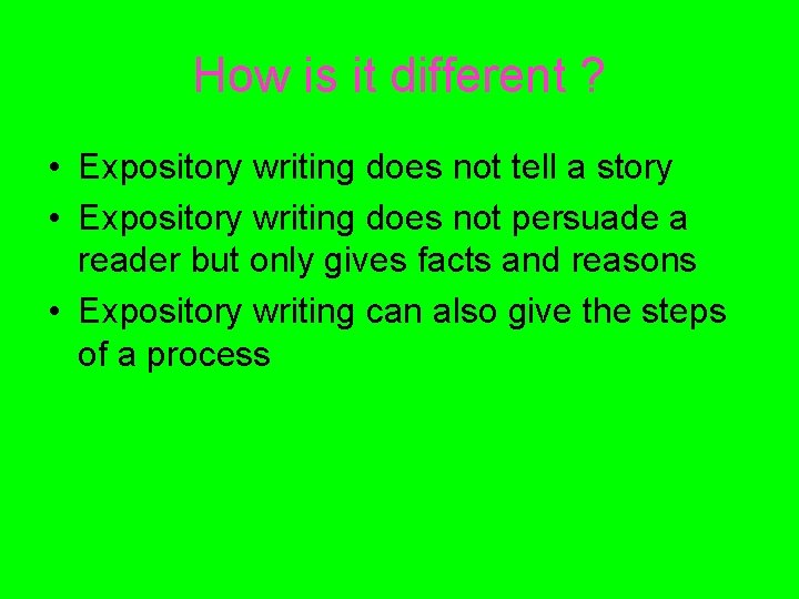 How is it different ? • Expository writing does not tell a story •