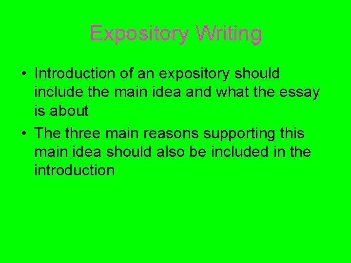 Expository Writing • Introduction of an expository should include the main idea and what