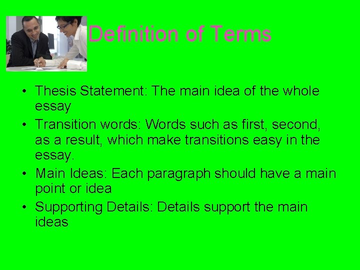 Definition of Terms • Thesis Statement: The main idea of the whole essay •