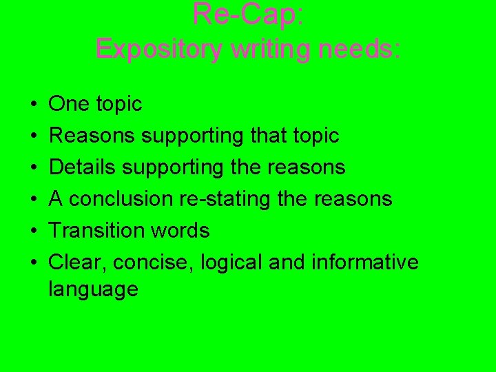 Re-Cap: Expository writing needs: • • • One topic Reasons supporting that topic Details