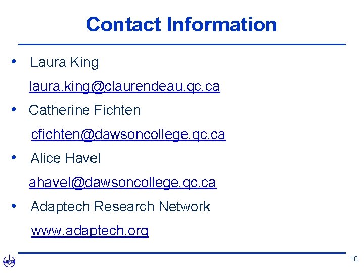 Contact Information • Laura King laura. king@claurendeau. qc. ca • Catherine Fichten cfichten@dawsoncollege. qc.