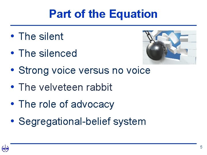 Part of the Equation • • • The silent The silenced Strong voice versus