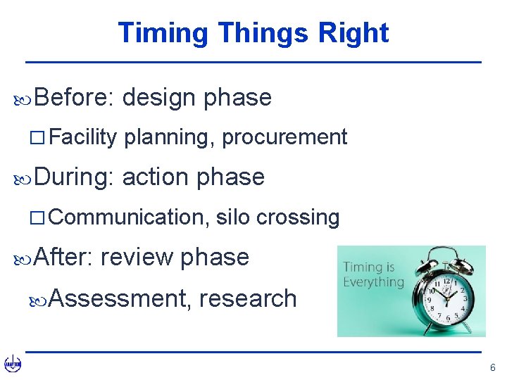 Timing Things Right Before: � Facility During: design phase planning, procurement action phase �