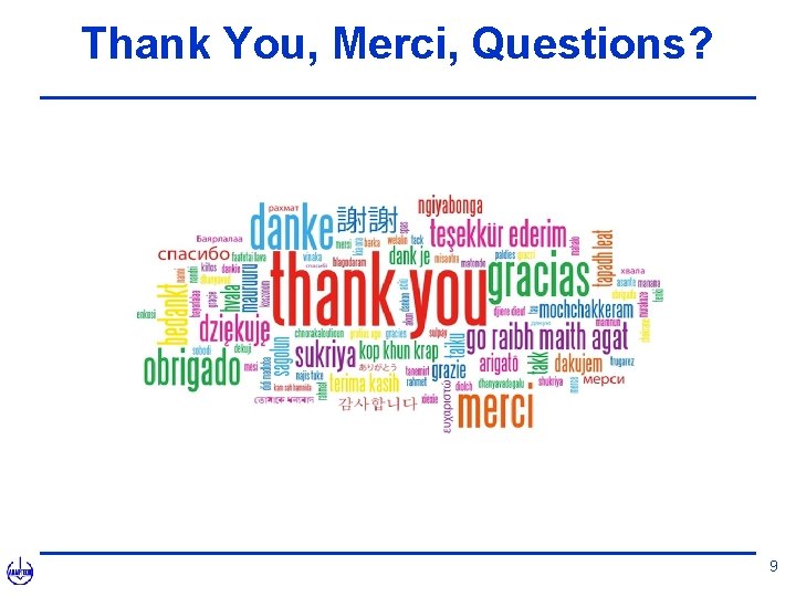 Thank You, Merci, Questions? 9 