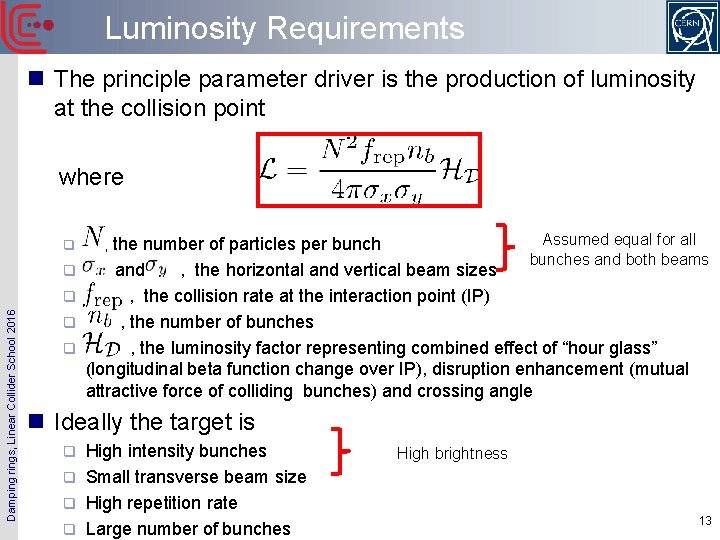 Luminosity Requirements n The principle parameter driver is the production of luminosity at the