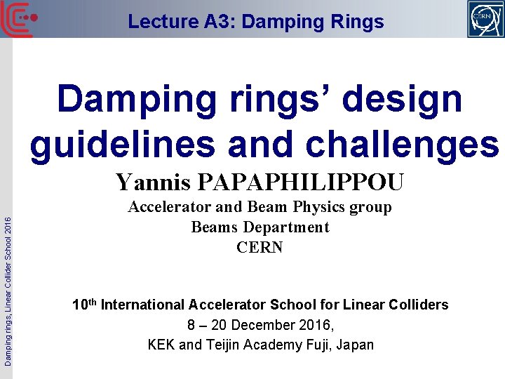 Lecture A 3: Damping Rings Damping rings’ design guidelines and challenges Damping rings, Linear