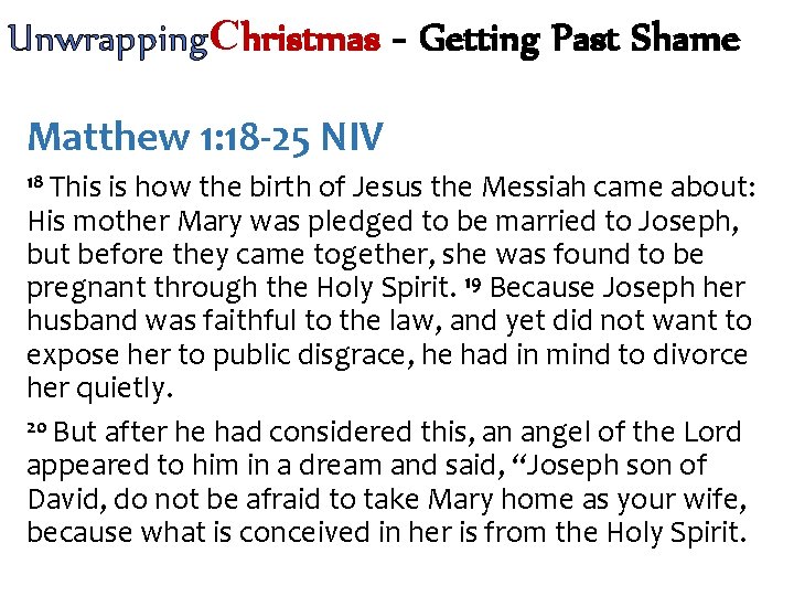 Unwrapping. Christmas - Getting Past Shame Matthew 1: 18 -25 NIV 18 This is