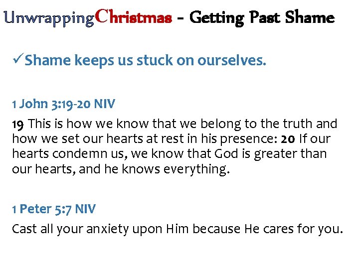 Unwrapping. Christmas - Getting Past Shame üShame keeps us stuck on ourselves. 1 John