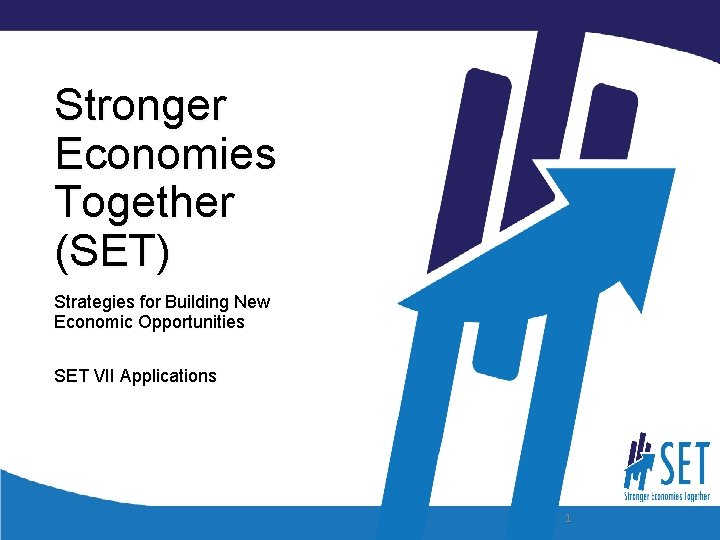 Stronger Economies Together (SET) Strategies for Building New Economic Opportunities SET VII Applications 1