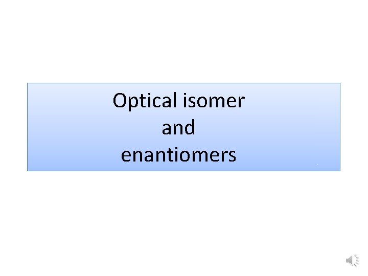 Optical isomer and enantiomers 