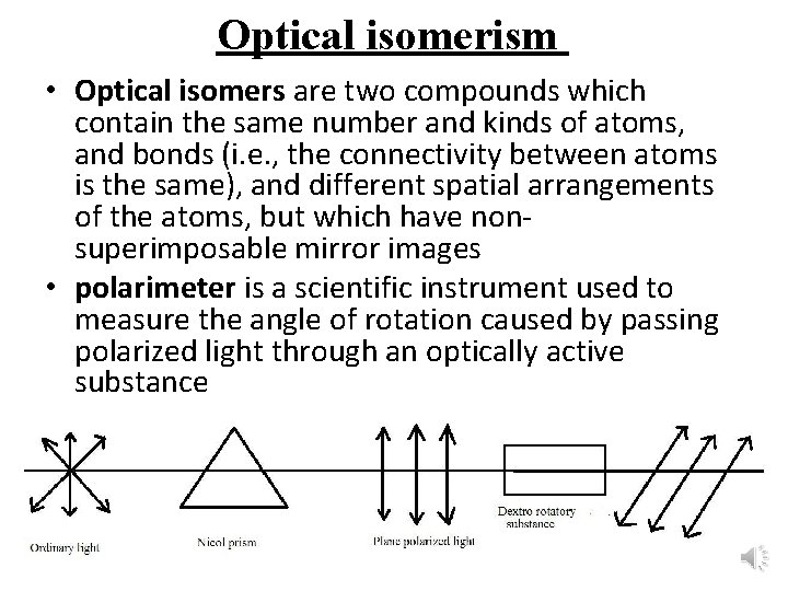 Optical isomerism • Optical isomers are two compounds which contain the same number and