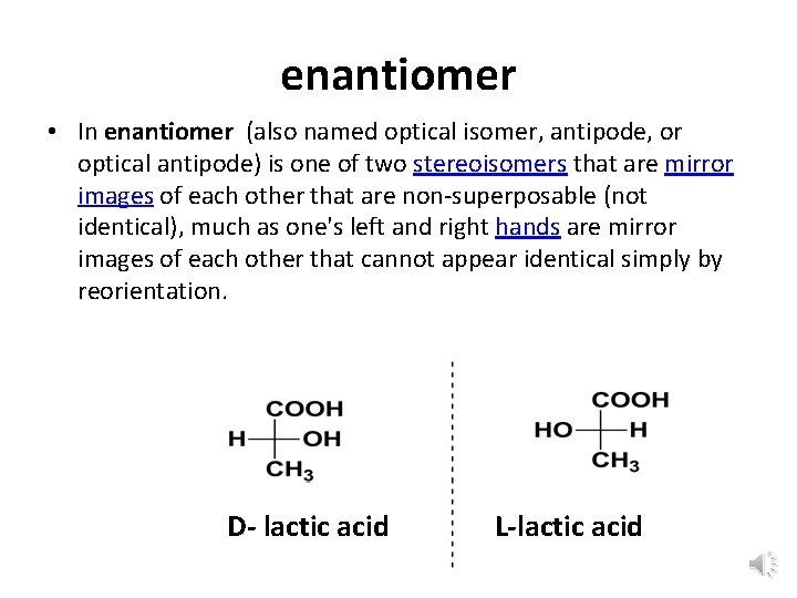 enantiomer • In enantiomer (also named optical isomer, antipode, or optical antipode) is one