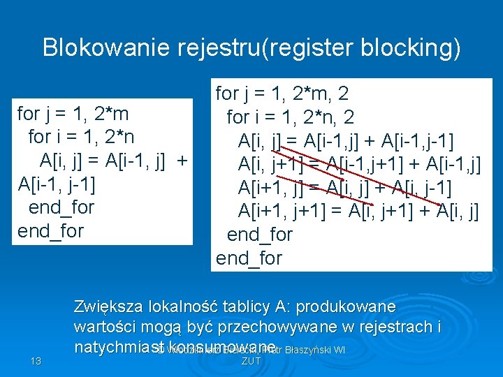 Blokowanie rejestru(register blocking) for j = 1, 2*m for i = 1, 2*n A[i,