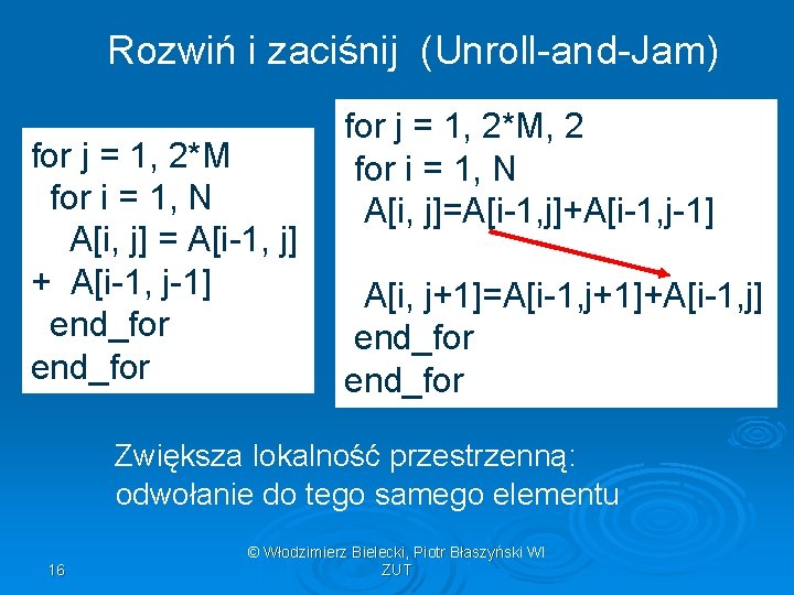 Rozwiń i zaciśnij (Unroll-and-Jam) for j = 1, 2*M for i = 1, N