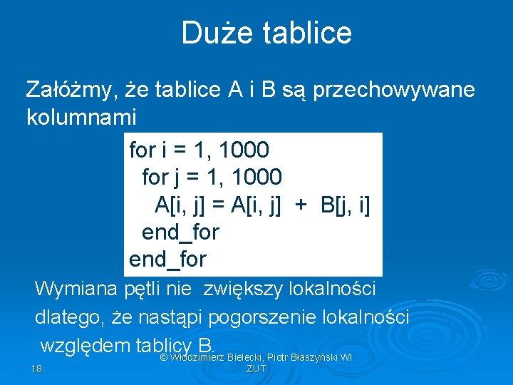 Duże tablice Załóżmy, że tablice A i B są przechowywane kolumnami for i =