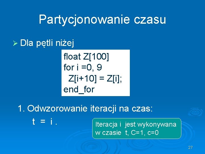 Partycjonowanie czasu Ø Dla pętli niżej float Z[100] for i =0, 9 Z[i+10] =