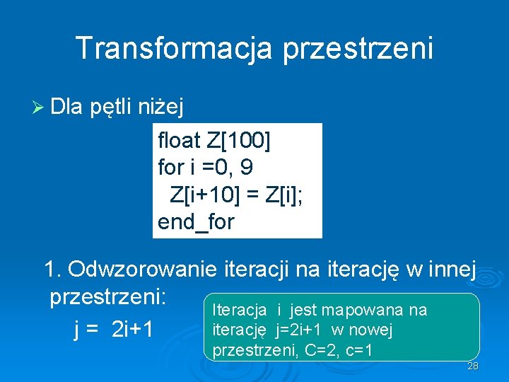 Transformacja przestrzeni Ø Dla pętli niżej float Z[100] for i =0, 9 Z[i+10] =