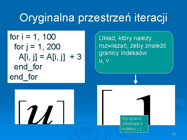 Oryginalna przestrzeń iteracji for i = 1, 100 for j = 1, 200 A[i,