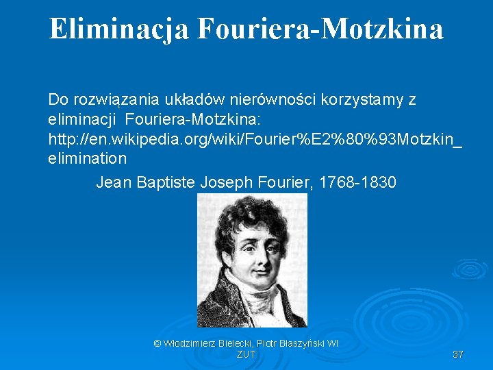 Eliminacja Fouriera-Motzkina Do rozwiązania układów nierówności korzystamy z eliminacji Fouriera-Motzkina: http: //en. wikipedia. org/wiki/Fourier%E