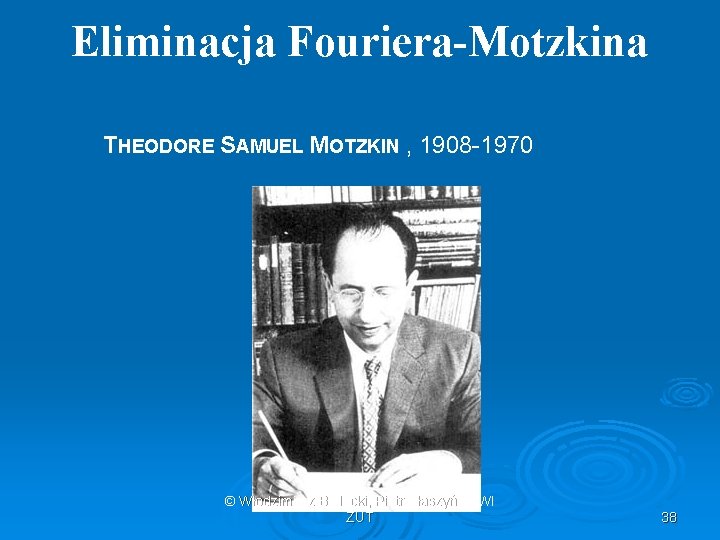 Eliminacja Fouriera-Motzkina THEODORE SAMUEL MOTZKIN , 1908 -1970 © Włodzimierz Bielecki, Piotr Błaszyński WI