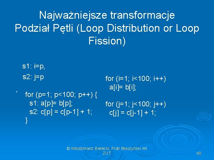 Najważniejsze transformacje Podział Pętli (Loop Distribution or Loop Fission) s 1: i=p, s 2: