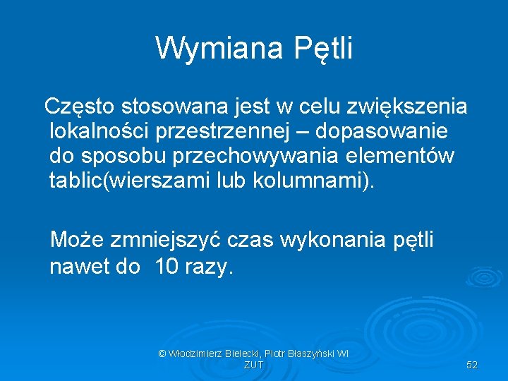 Wymiana Pętli Często stosowana jest w celu zwiększenia lokalności przestrzennej – dopasowanie do sposobu