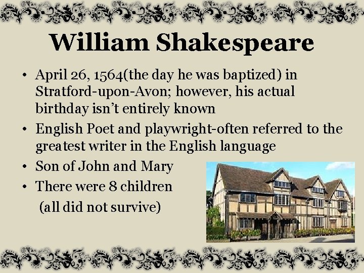William Shakespeare • April 26, 1564(the day he was baptized) in Stratford-upon-Avon; however, his